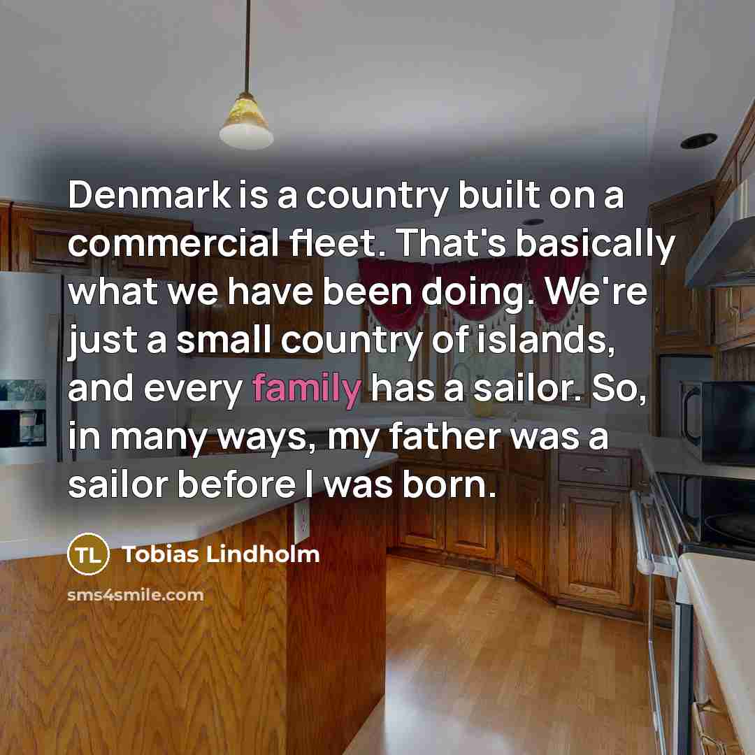 “Denmark is a country built on a commercial fleet. That's…” quote by Tobias Lindholm