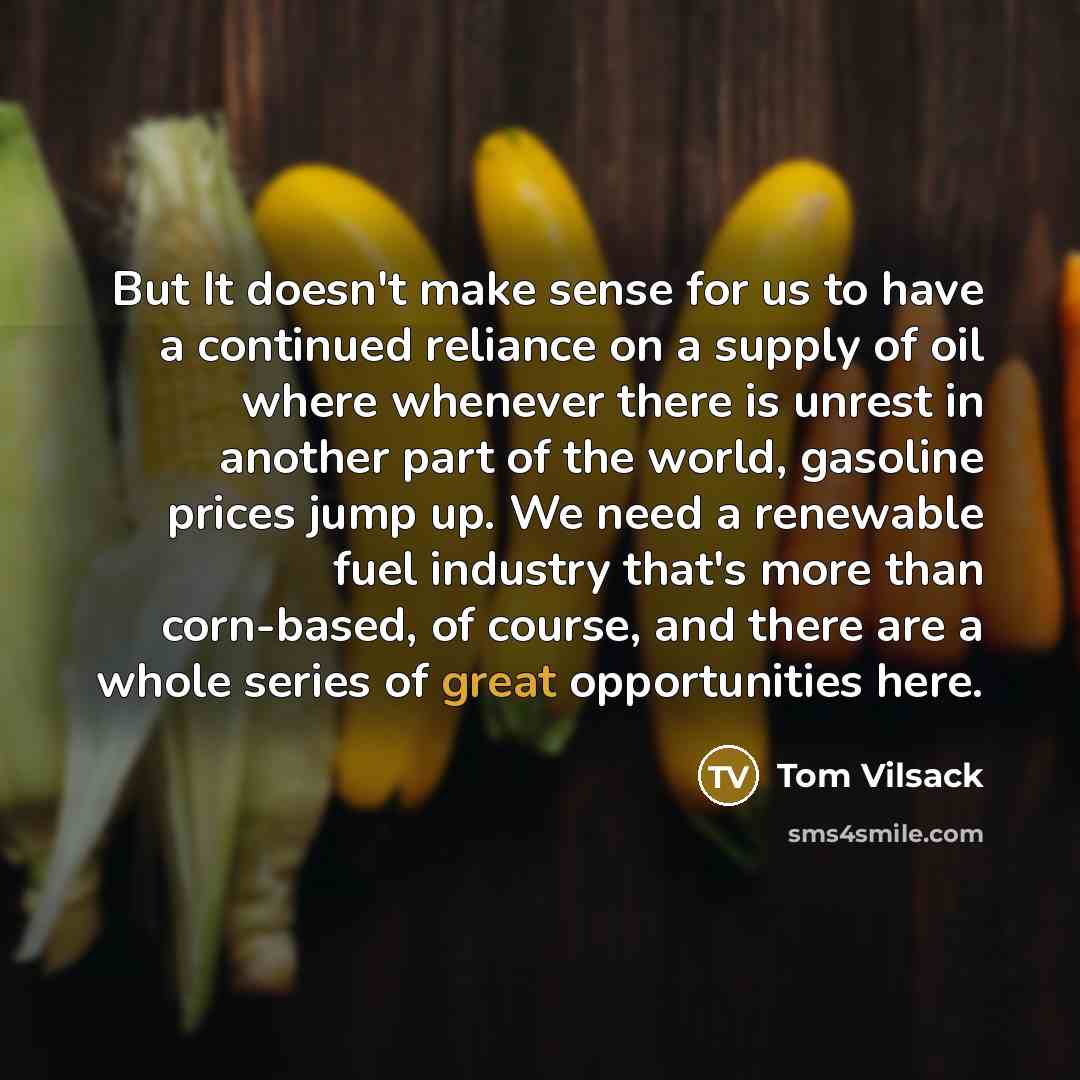 “But It doesn't make sense for us to have a…” quote by Tom Vilsack