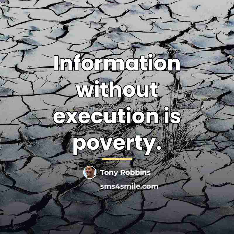 “Information without execution is poverty.…” quote by Tony Robbins