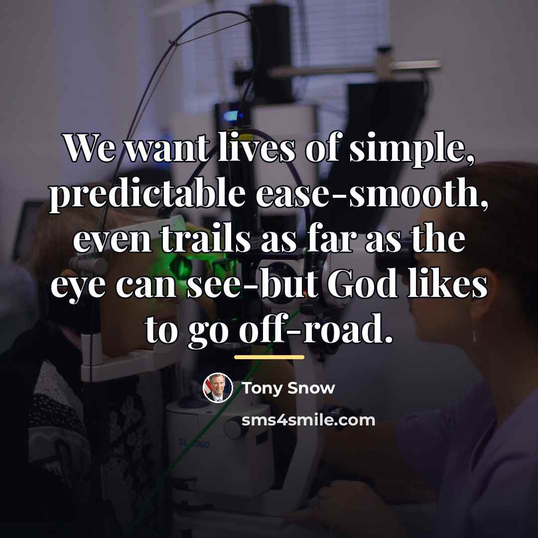 “We want lives of simple, predictable ease-smooth, even trails as…” quote by Tony Snow