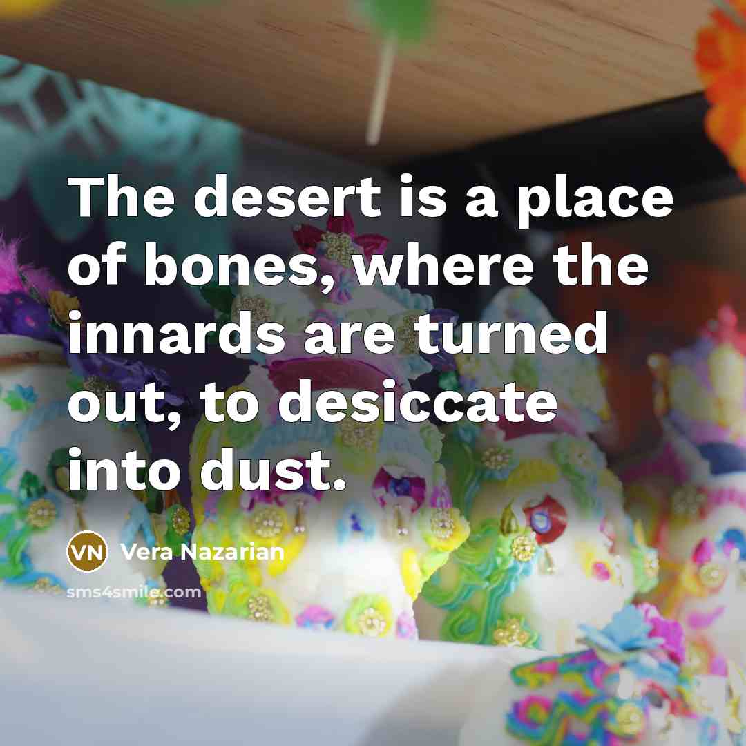 “The desert is a place of bones, where the innards…” quote by Vera Nazarian