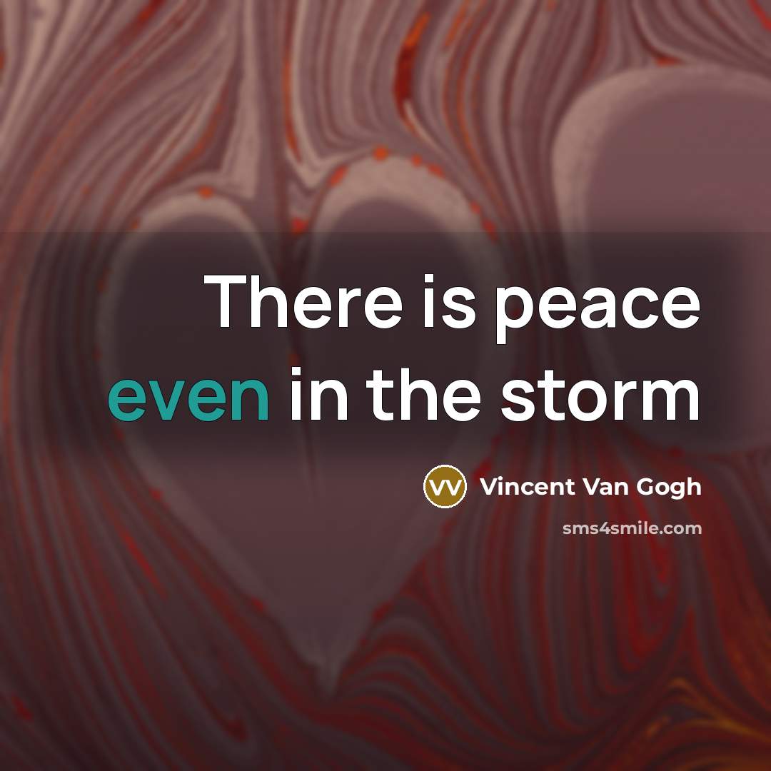 “There is peace even in the storm…” quote by Vincent Van Gogh