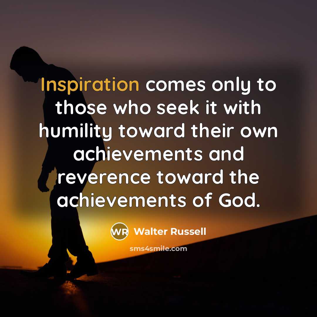 “Inspiration comes only to those who seek it with humility…” quote by Walter Russell