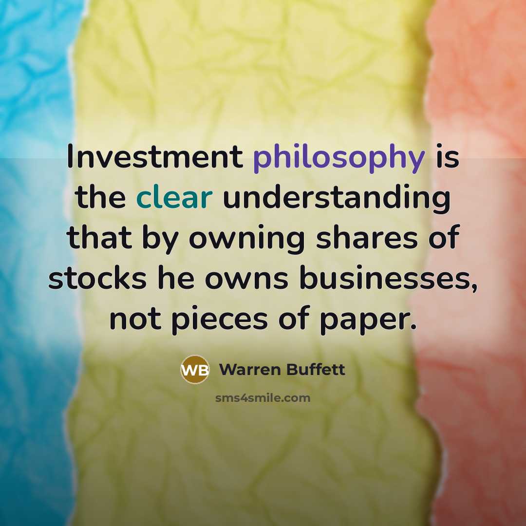 “Investment philosophy is the clear understanding that by owning shares…” quote by Warren Buffett