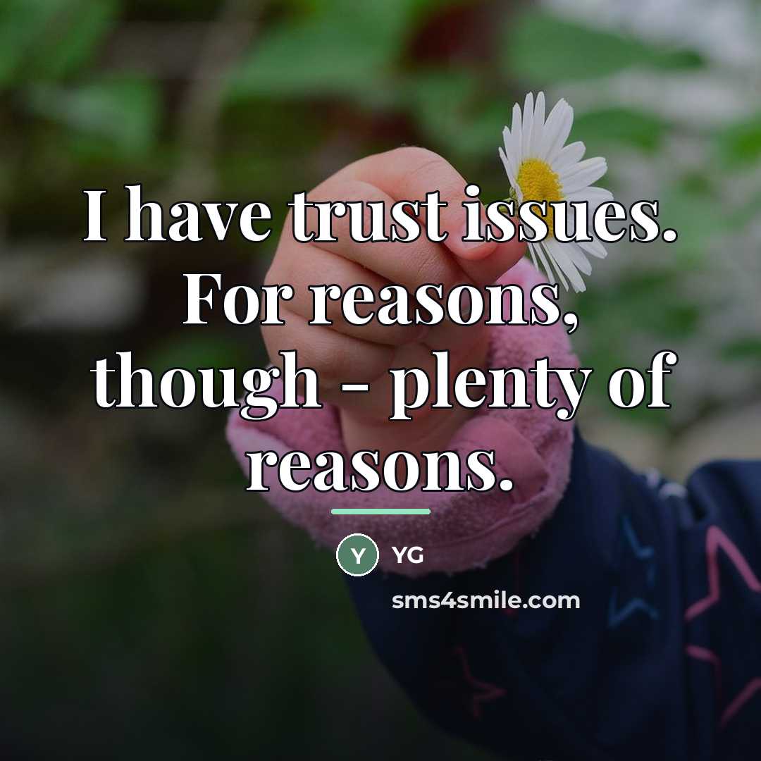 “I have trust issues. For reasons, though - plenty of…” quote by YG