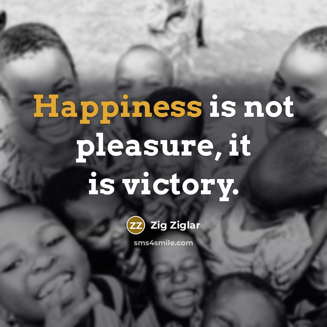 “Happiness is not pleasure, it is victory.…” quote by Zig Ziglar