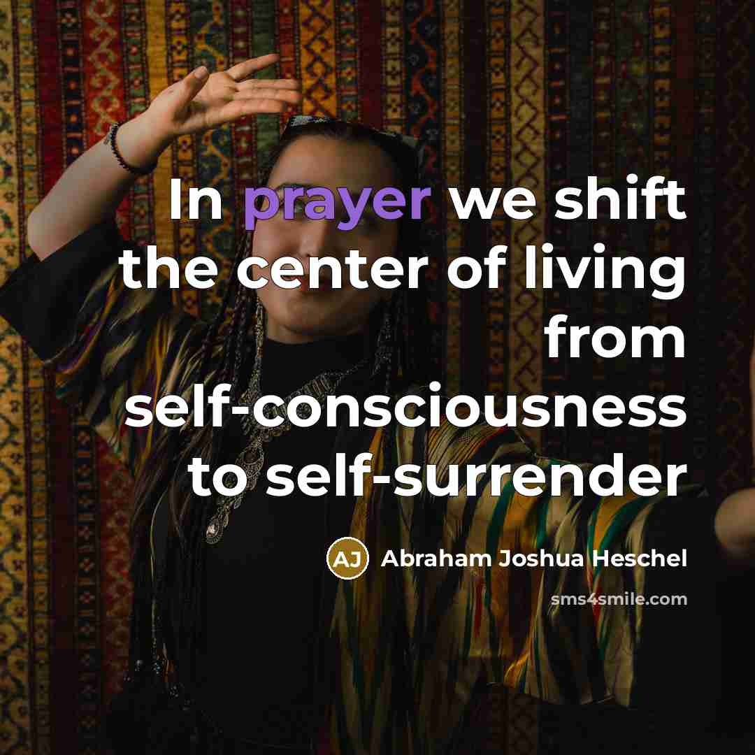 “In prayer we shift the center of living from self-consciousness…” quote by Abraham Joshua Heschel