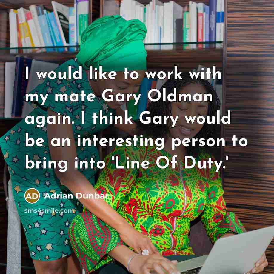 “I would like to work with my mate Gary Oldman…” quote by Adrian Dunbar
