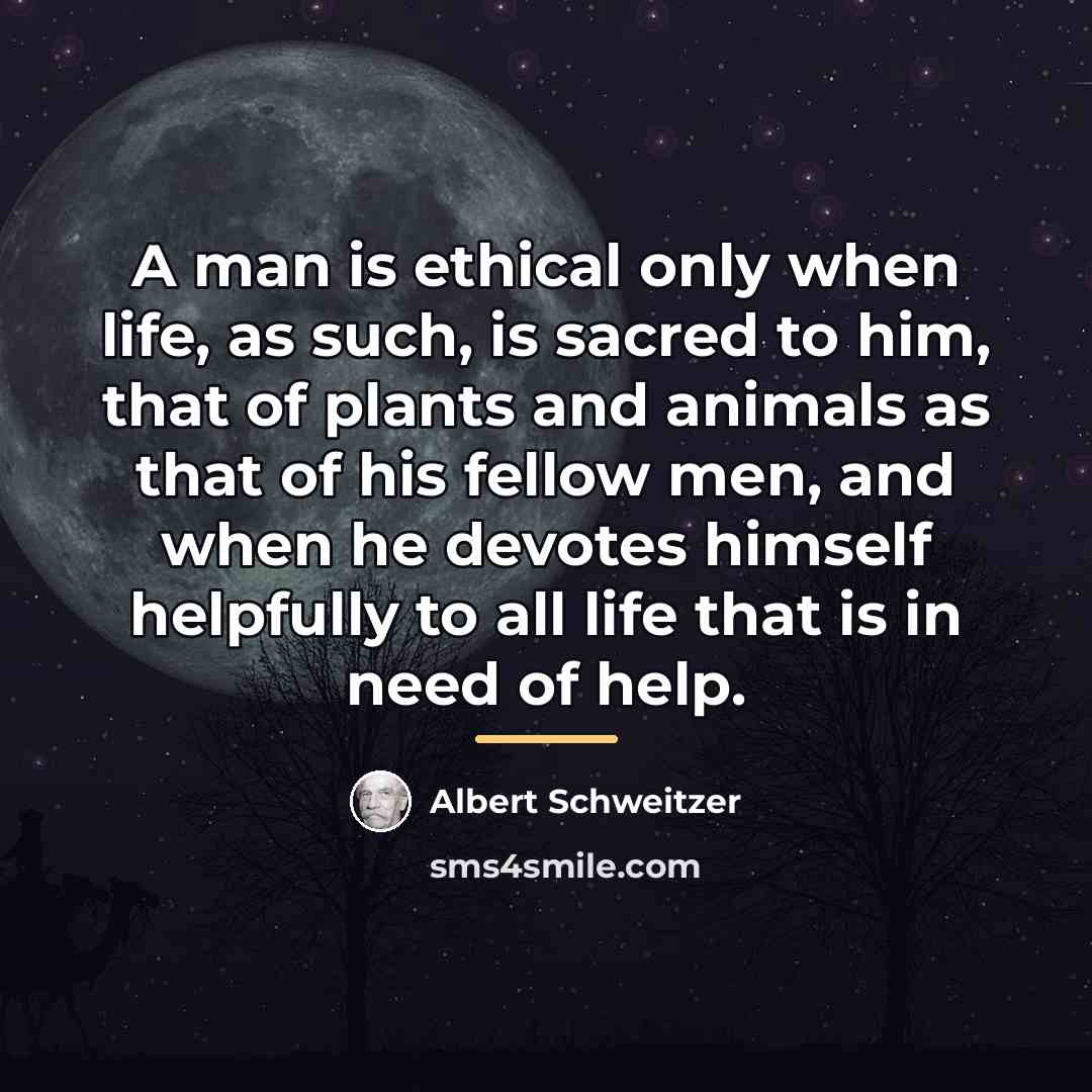“A man is ethical only when life, as such, is…” quote by Albert Schweitzer