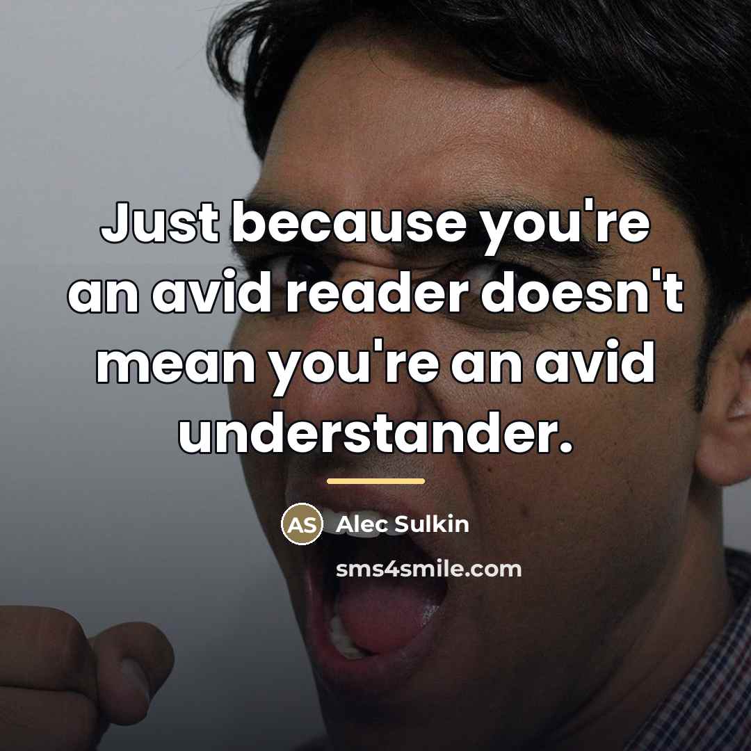 “Just because you're an avid reader doesn't mean you're an…” quote by Alec Sulkin