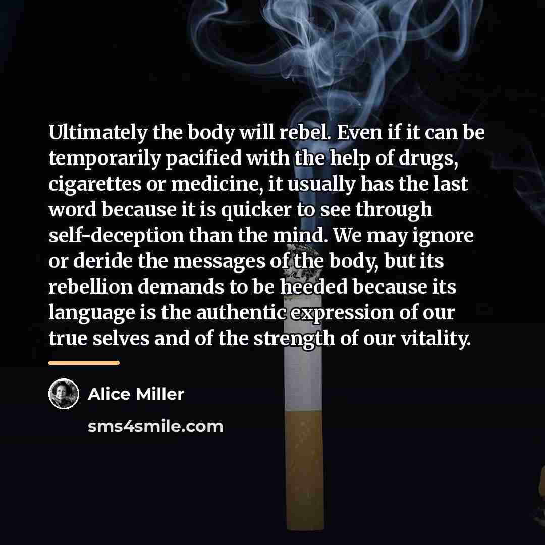 “Ultimately the body will rebel. Even if it can be…” quote by Alice Miller