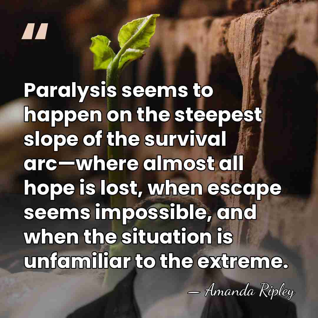 Paralysis seems to happen on the steepest slope of the survival arc—where&hellip; - Amanda Ripley