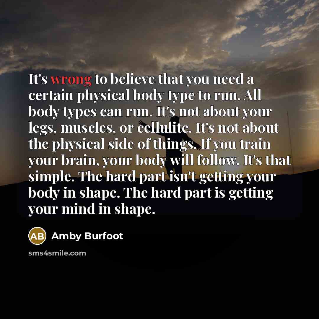 “It's wrong to believe that you need a certain physical…” quote by Amby Burfoot
