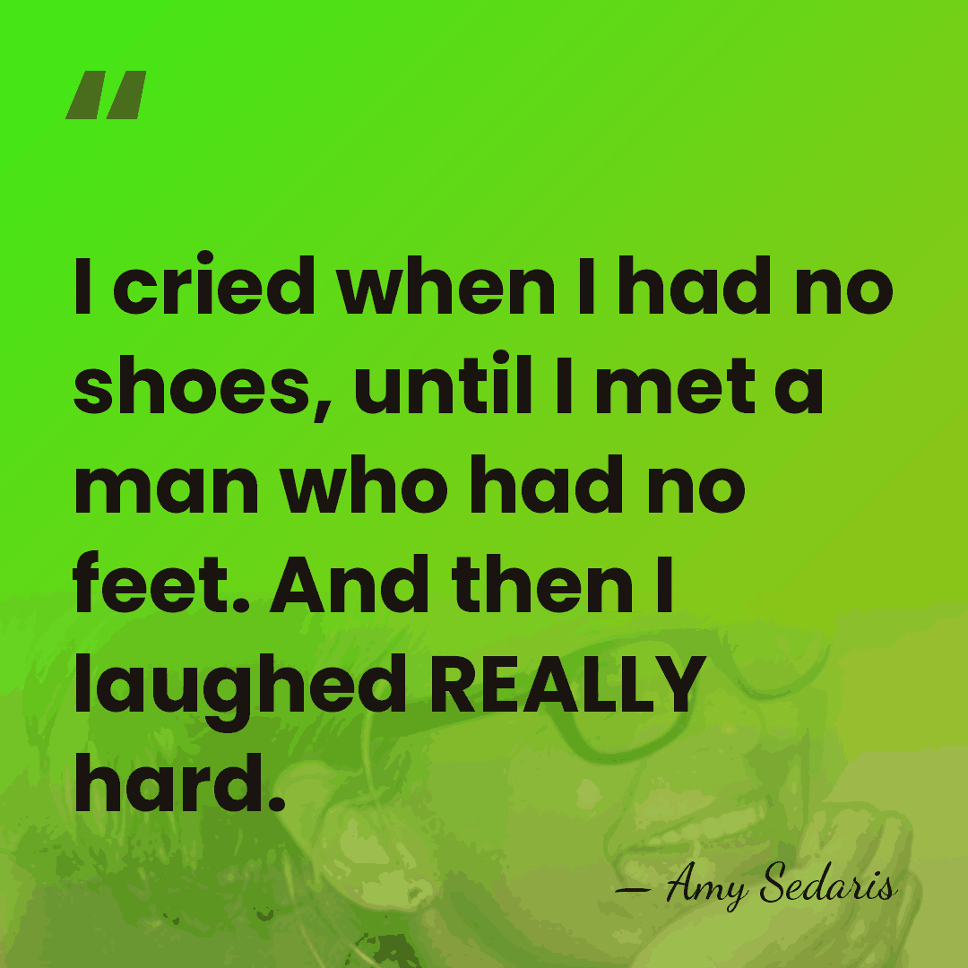 I cried when I had no shoes, until I met a man&hellip; - Amy Sedaris