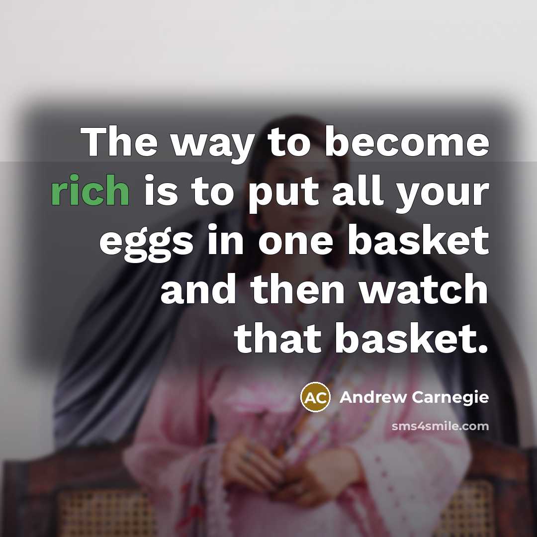 “The way to become rich is to put all your…” quote by Andrew Carnegie