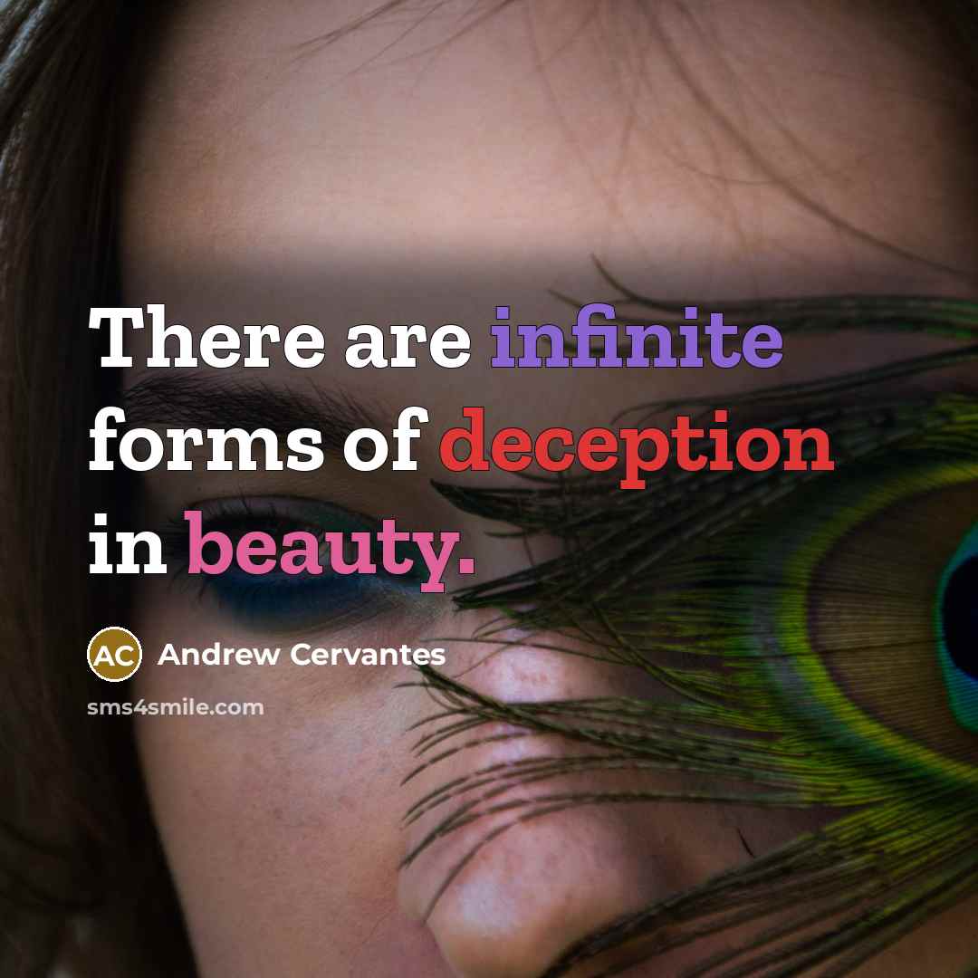 “There are infinite forms of deception in beauty.…” quote by Andrew Cervantes
