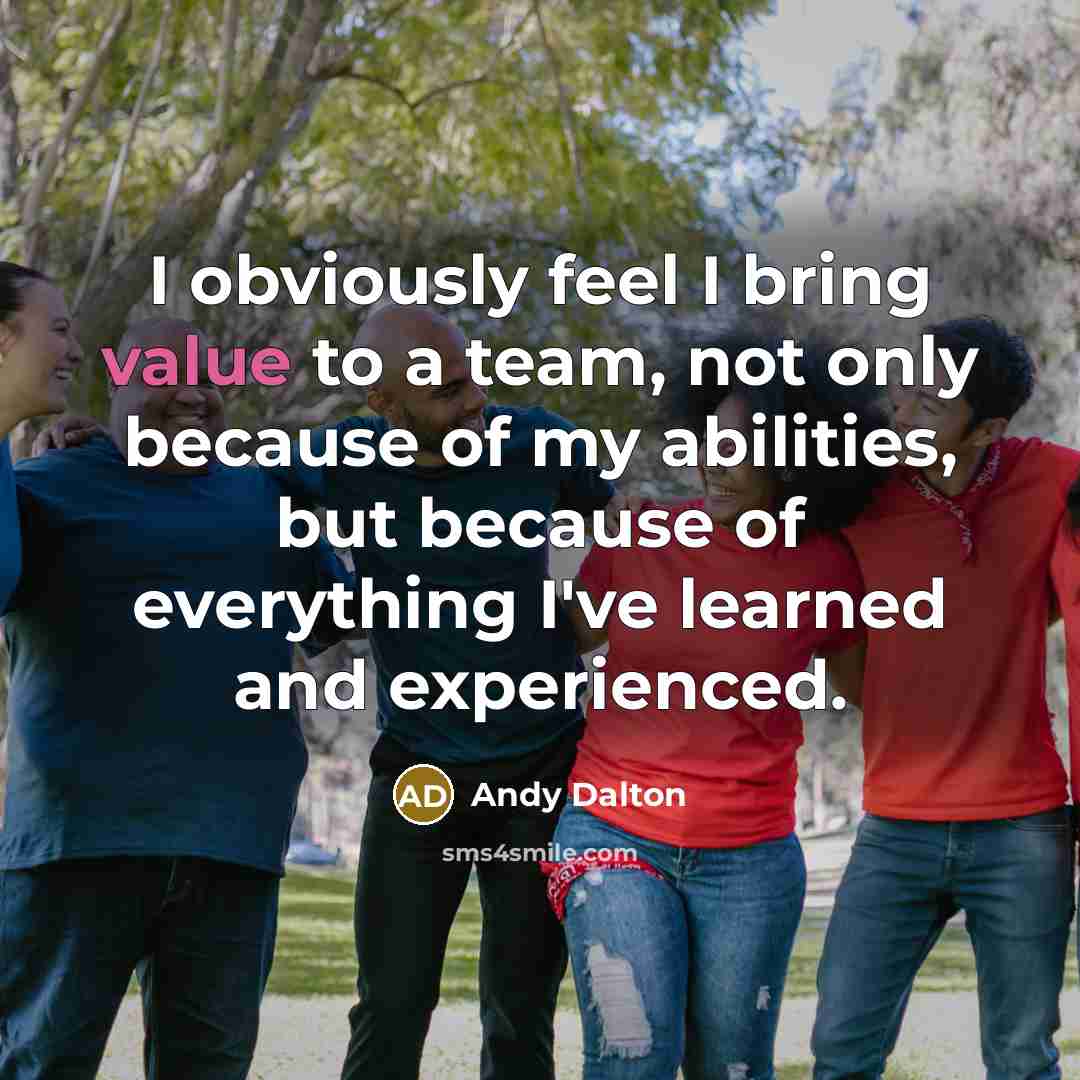 “I obviously feel I bring value to a team, not…” quote by Andy Dalton