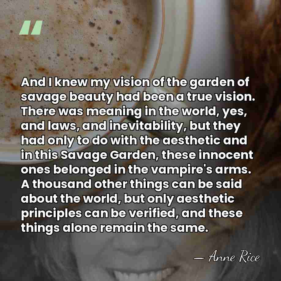 And I knew my vision of the garden of savage beauty had&hellip; - Anne Rice