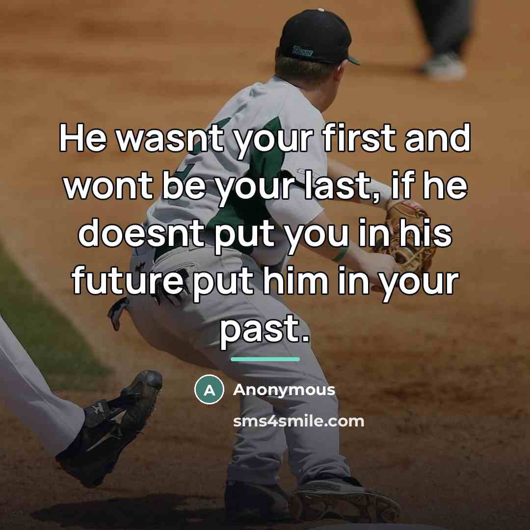 “He wasnt your first and wont be your last, if…” quote by Anonymous