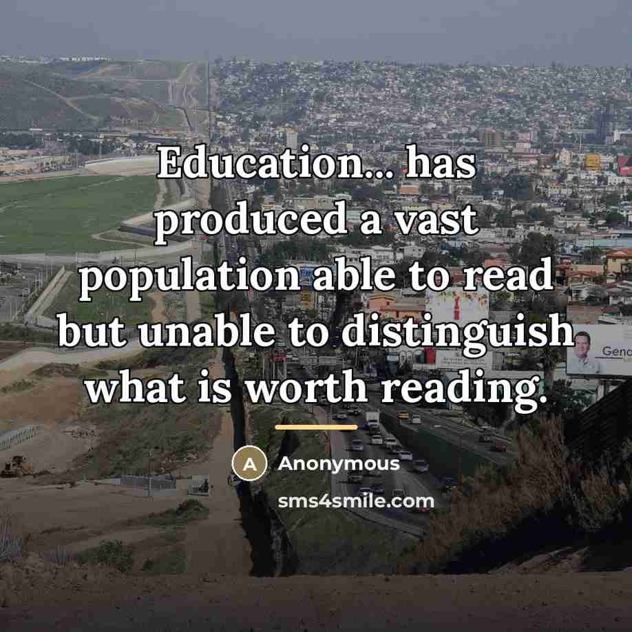 “Education... has produced a vast population able to read but…” quote by Anonymous
