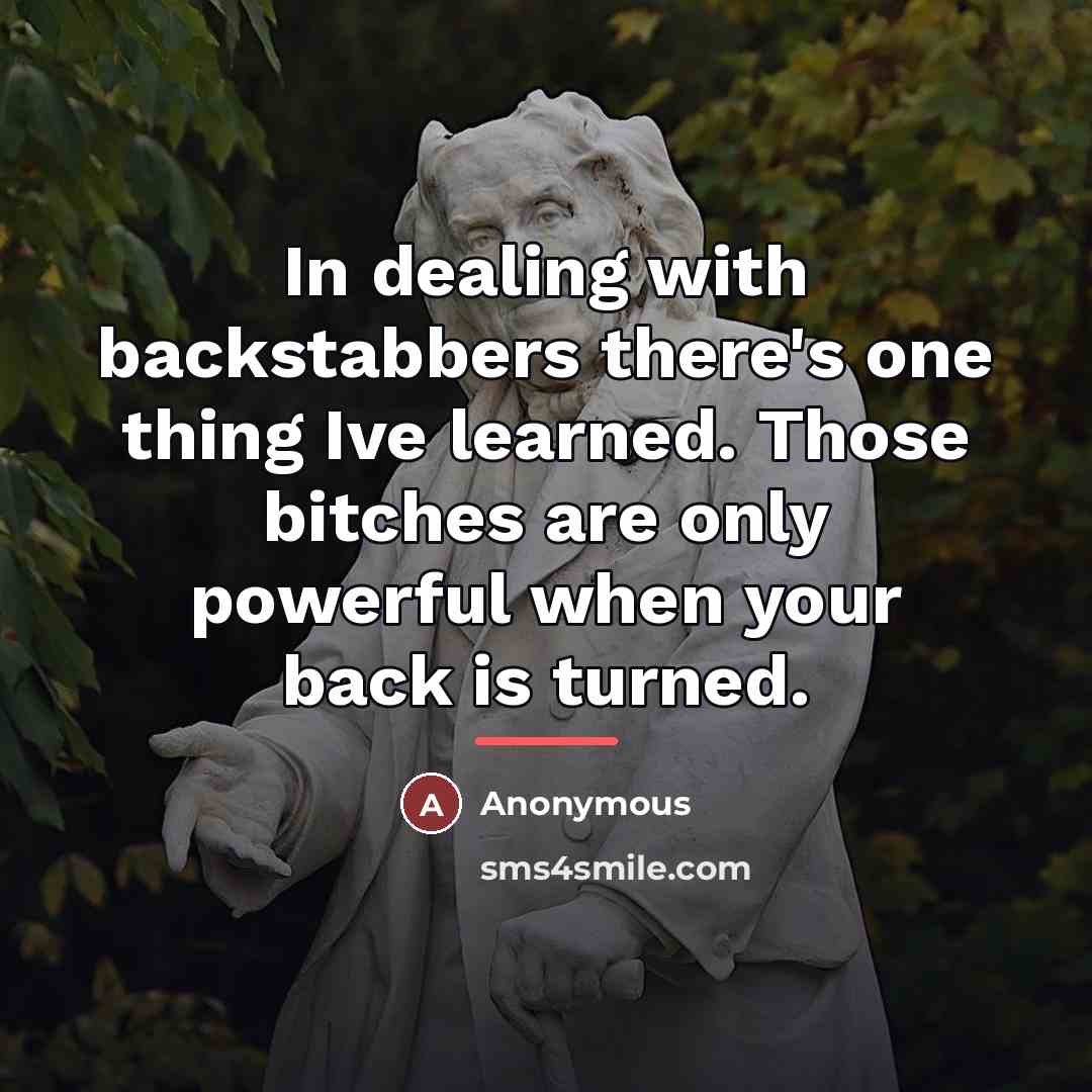 “In dealing with backstabbers there's one thing Ive learned. Those…” quote by Anonymous