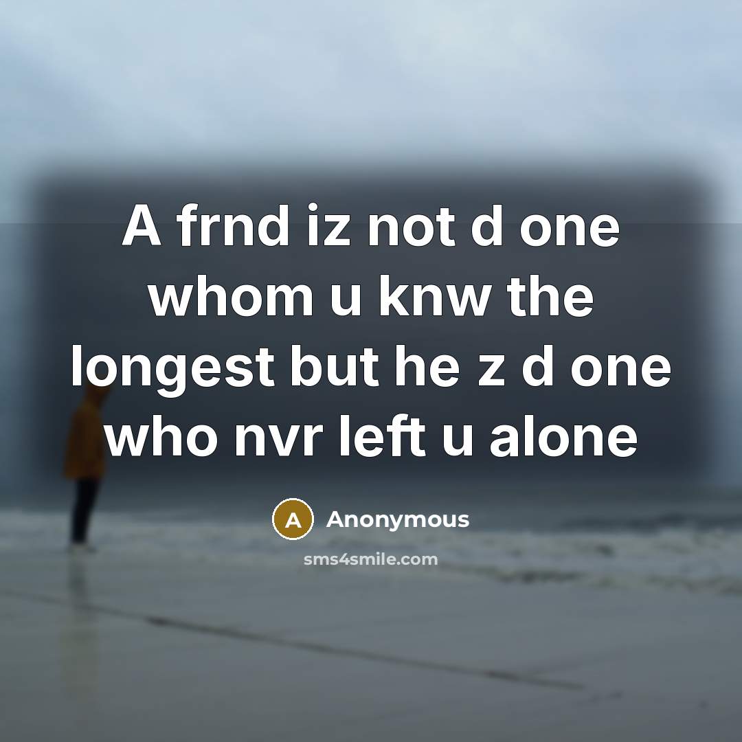 “A frnd iz not d one whom u knw the…” quote by Anonymous