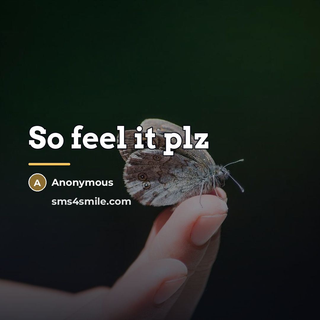 “So feel it plz…” quote by Anonymous