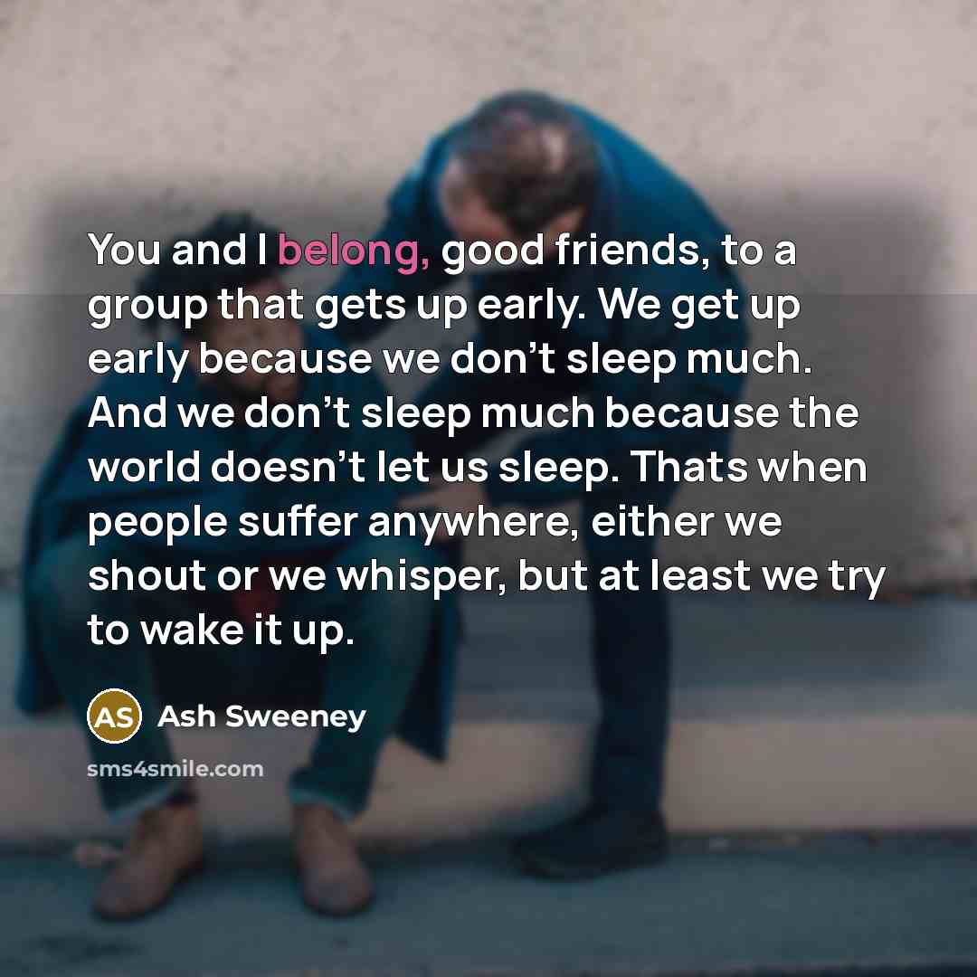 “You and I belong, good friends, to a group that…” quote by Ash Sweeney