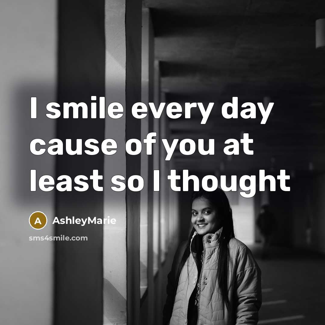 “I smile every day cause of you at least so…” quote by AshleyMarie
