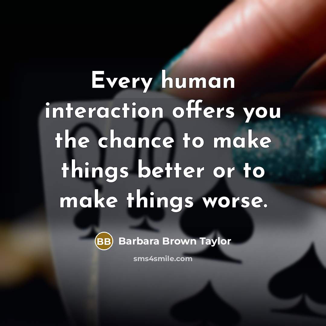 “Every human interaction offers you the chance to make things…” quote by Barbara Brown Taylor