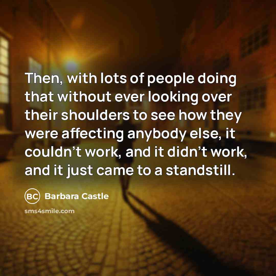 “Then, with lots of people doing that without ever looking…” quote by Barbara Castle