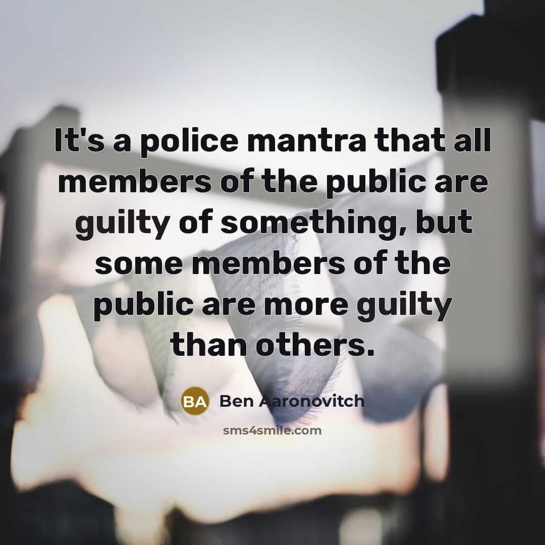 “It's a police mantra that all members of the public…” quote by Ben Aaronovitch