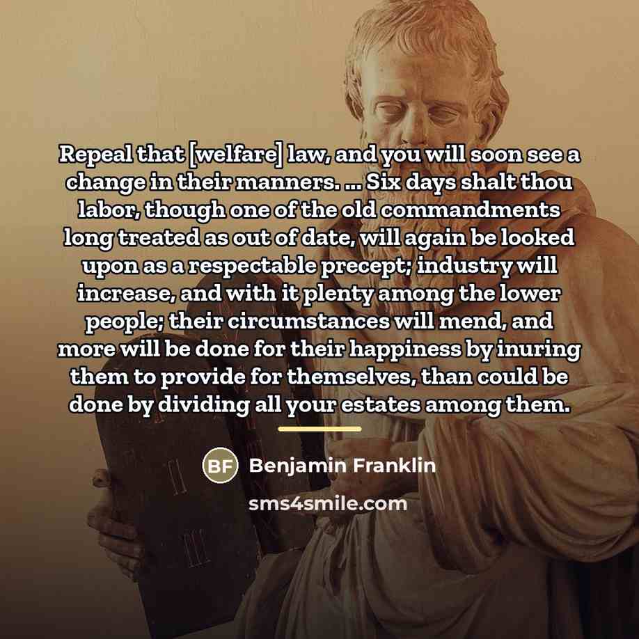 “Repeal that [welfare] law, and you will soon see a…” quote by Benjamin Franklin