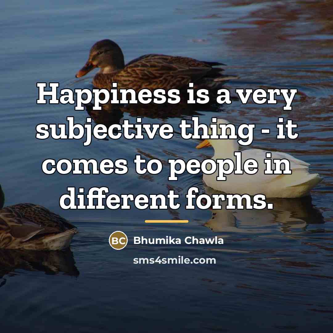 “Happiness is a very subjective thing - it comes to…” quote by Bhumika Chawla