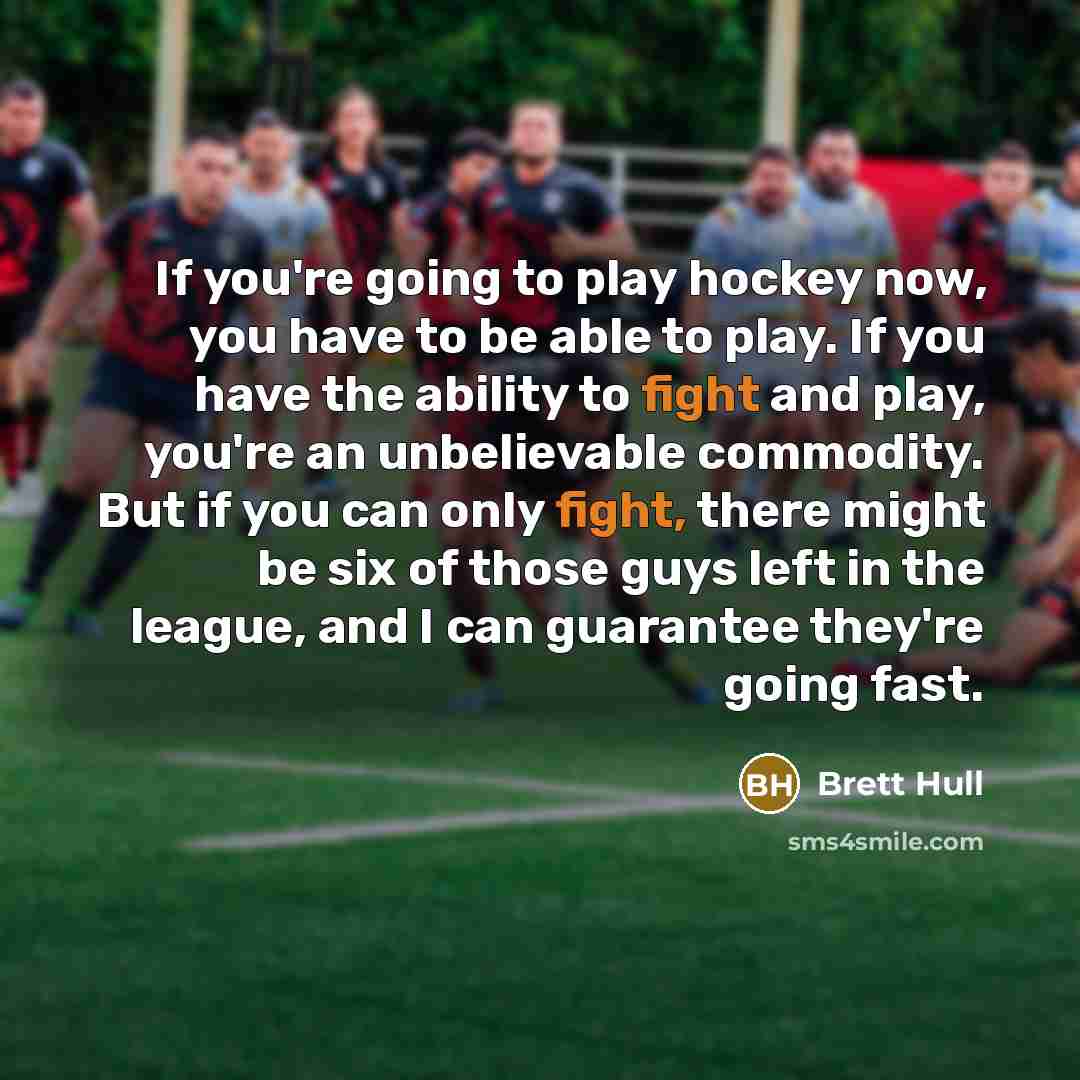 “If you're going to play hockey now, you have to…” quote by Brett Hull