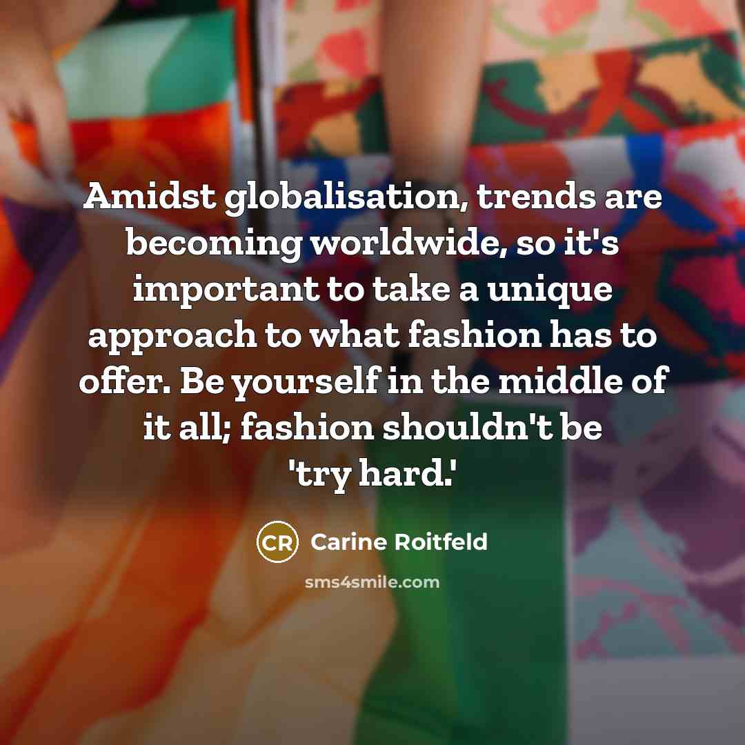 “Amidst globalisation, trends are becoming worldwide, so it's important to…” quote by Carine Roitfeld