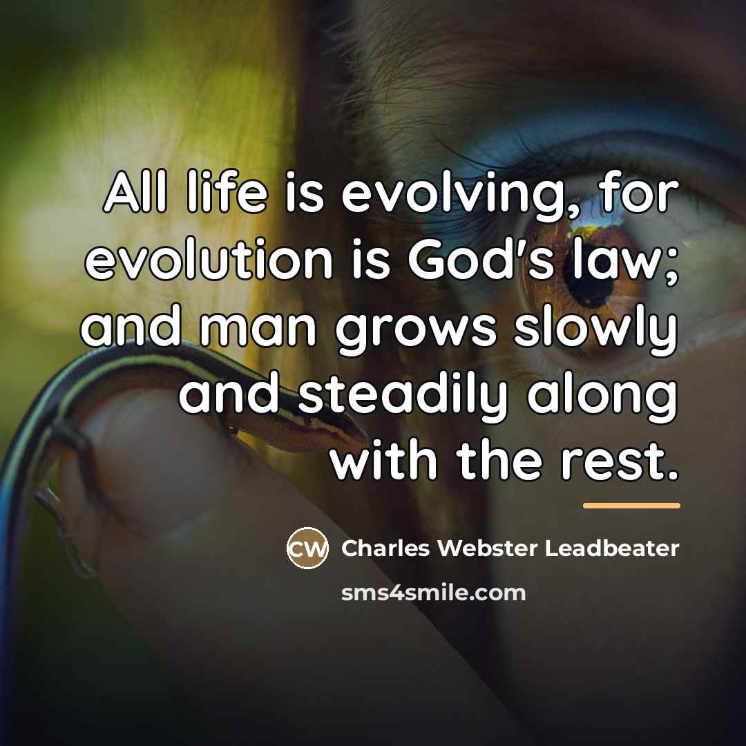 “All life is evolving, for evolution is God's law; and…” quote by Charles Webster Leadbeater