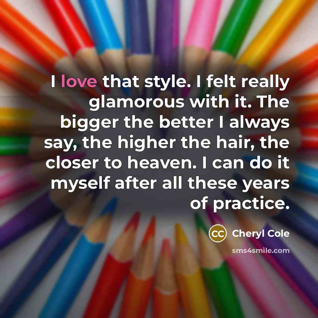 “I love that style. I felt really glamorous with it.…” quote by Cheryl Cole