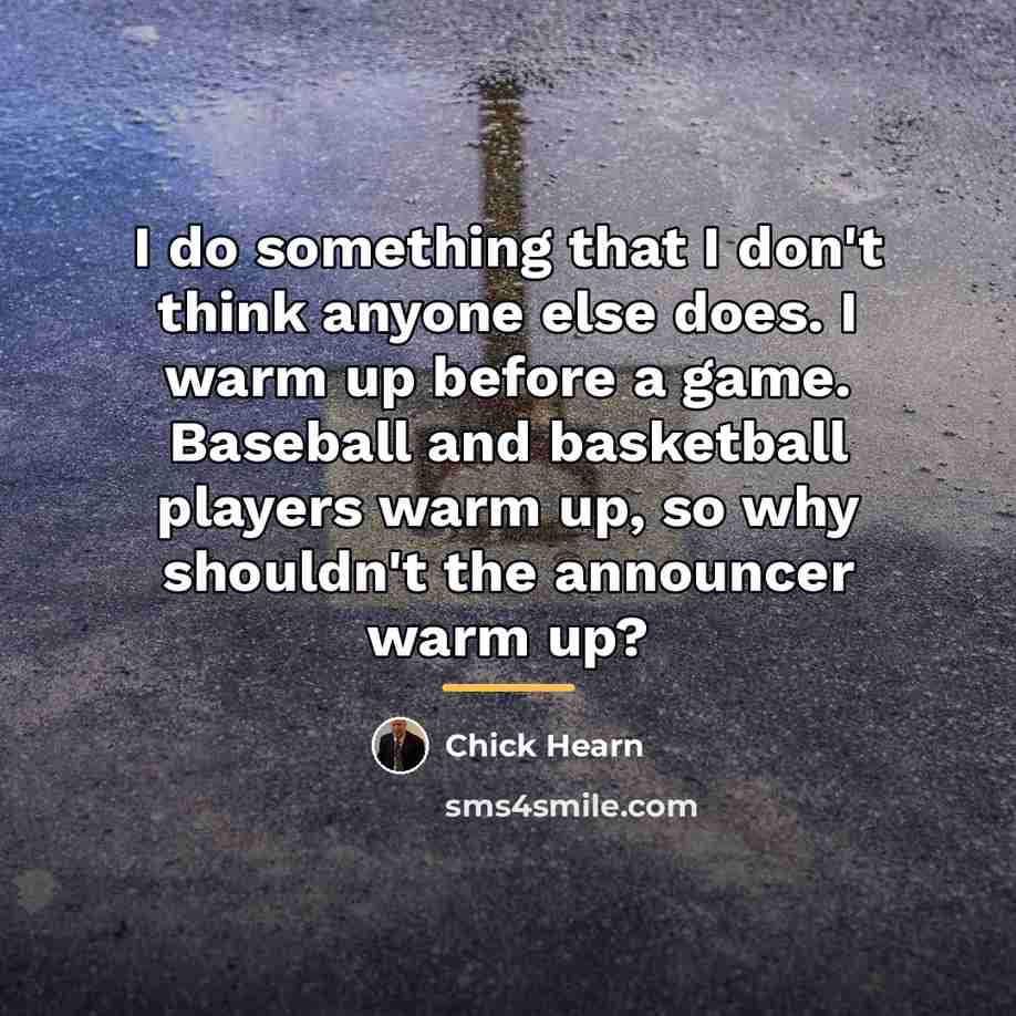 “I do something that I don't think anyone else does.…” quote by Chick Hearn