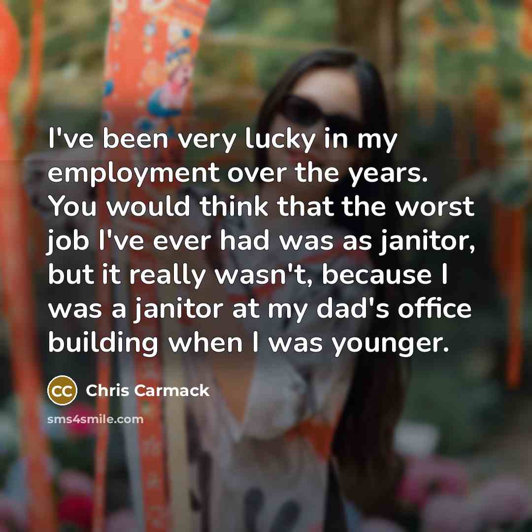 “I've been very lucky in my employment over the years.…” quote by Chris Carmack