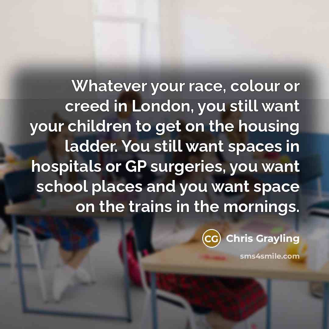 “Whatever your race, colour or creed in London, you still…” quote by Chris Grayling