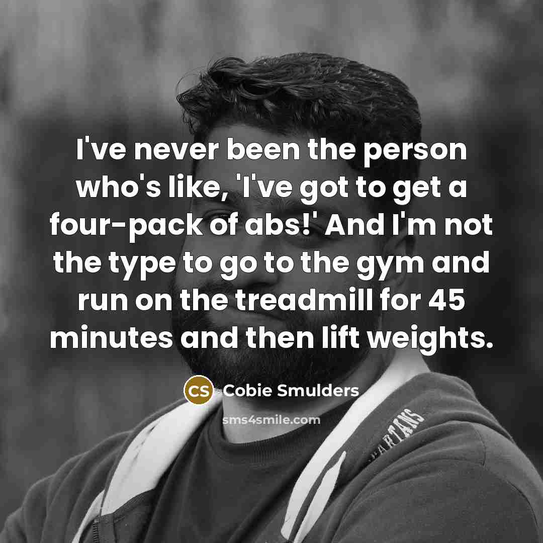 “I've never been the person who's like, 'I've got to…” quote by Cobie Smulders