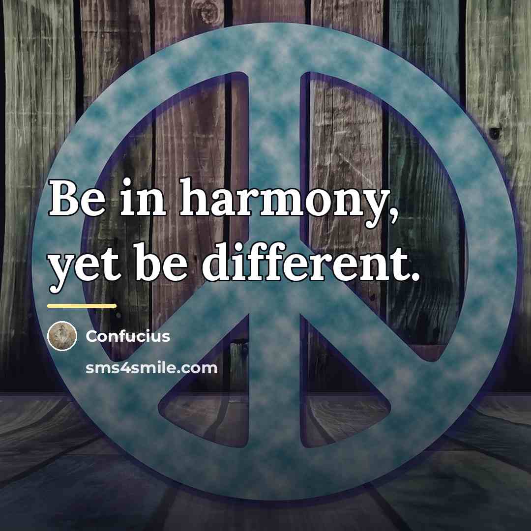 “Be in harmony, yet be different.…” quote by Confucius