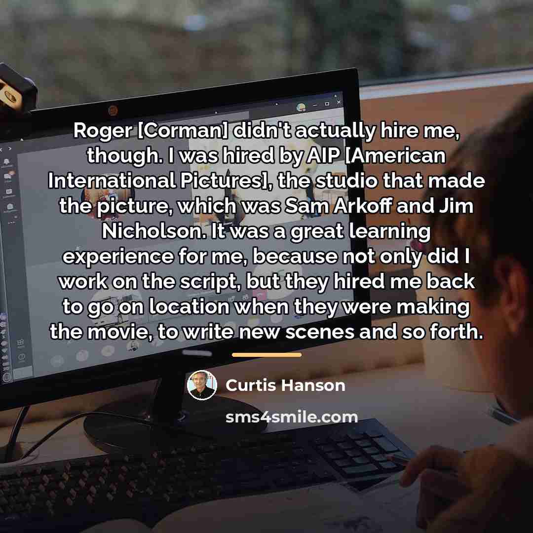 “Roger [Corman] didn't actually hire me, though. I was hired…” quote by Curtis Hanson