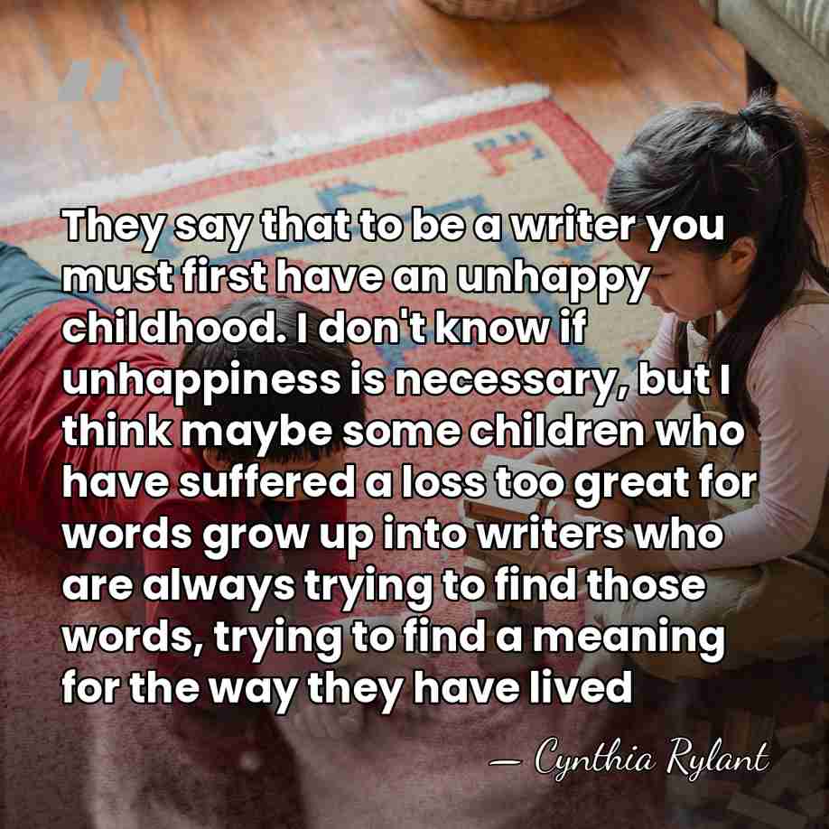 They say that to be a writer you must first have an&hellip; - Cynthia Rylant