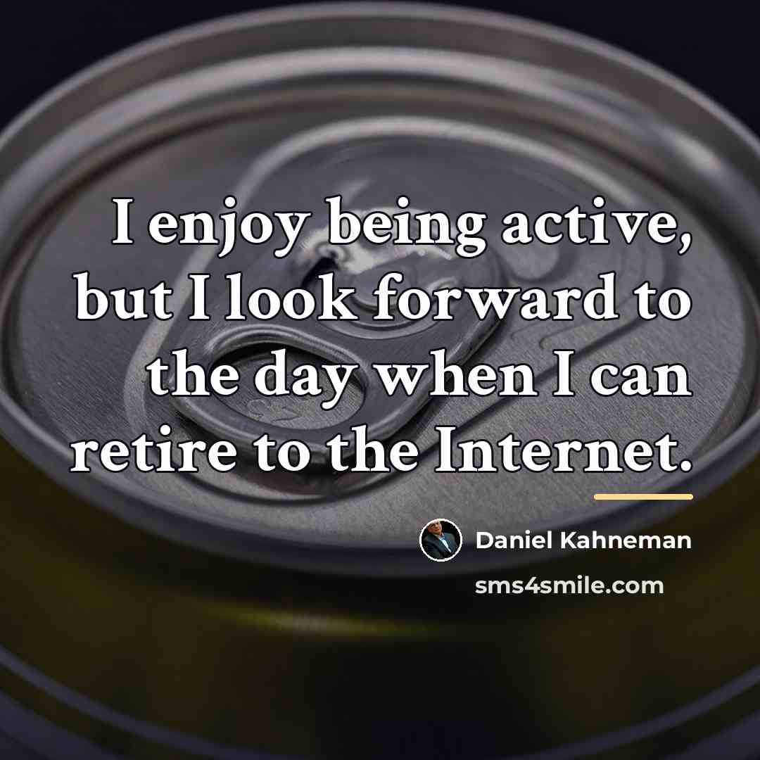 “I enjoy being active, but I look forward to the…” quote by Daniel Kahneman
