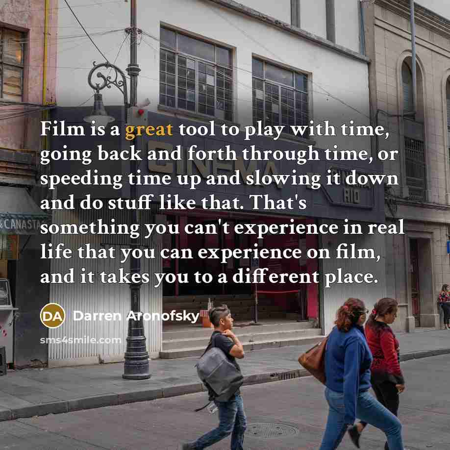 “Film is a great tool to play with time, going…” quote by Darren Aronofsky