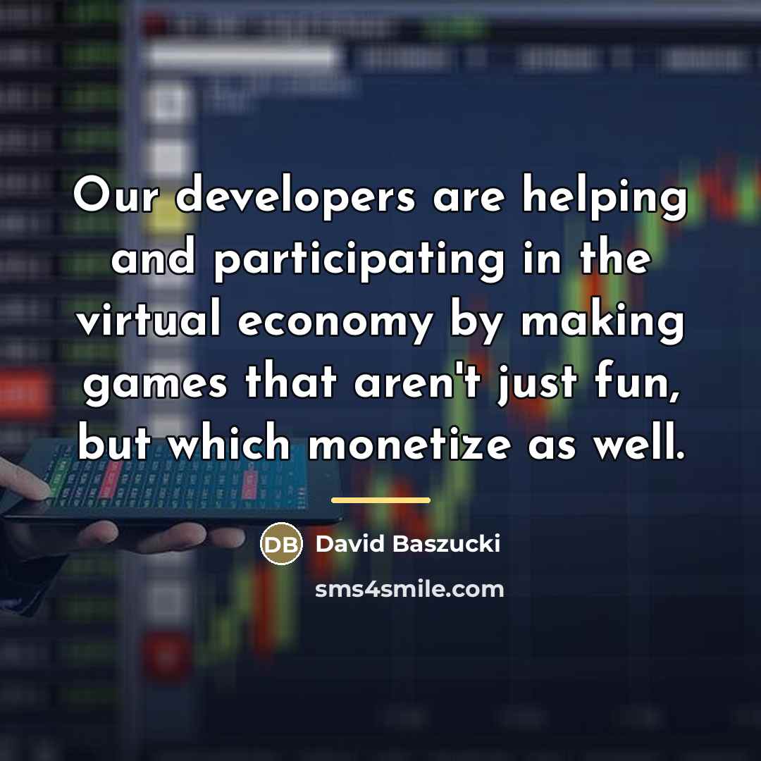 “Our developers are helping and participating in the virtual economy…” quote by David Baszucki