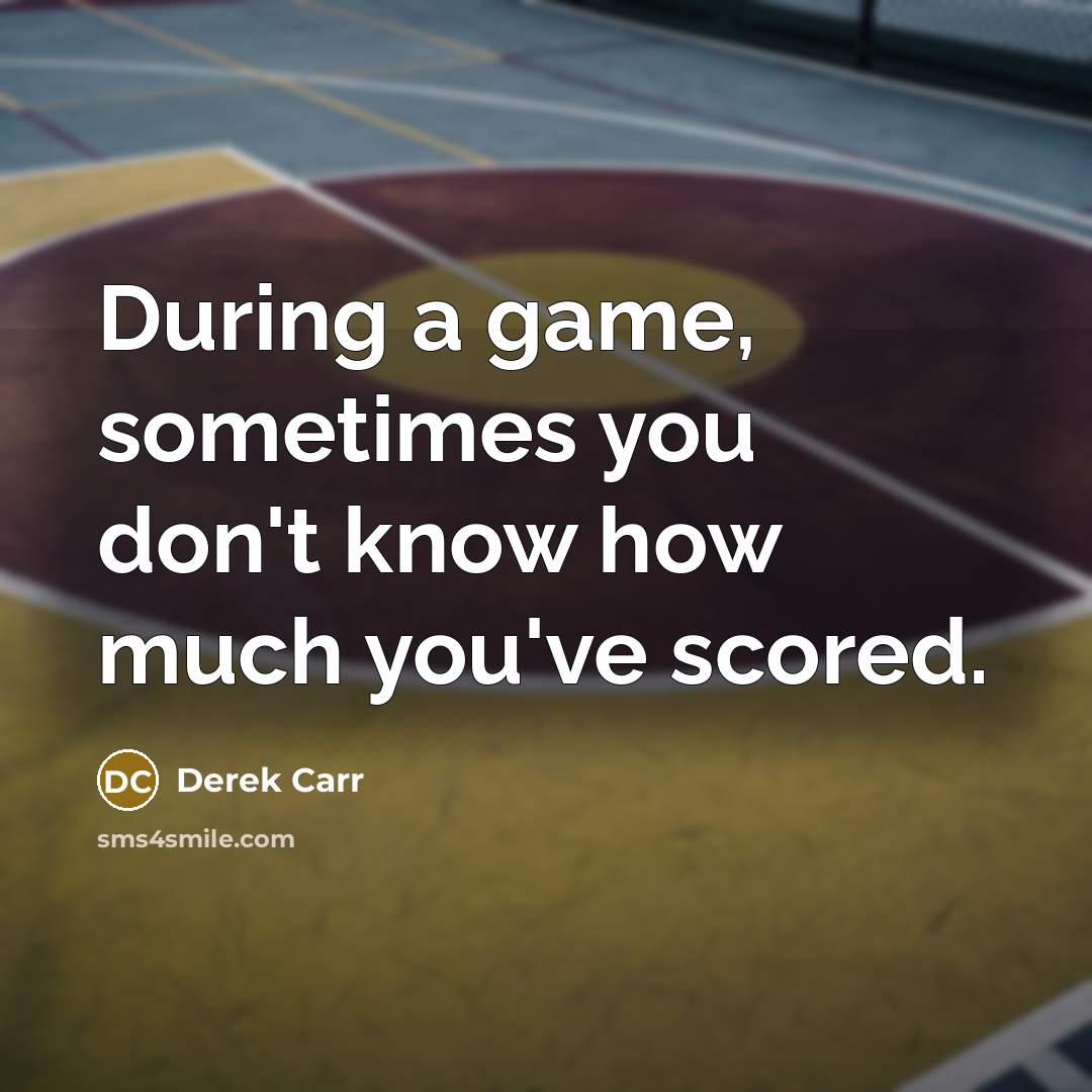 “During a game, sometimes you don't know how much you've…” quote by Derek Carr
