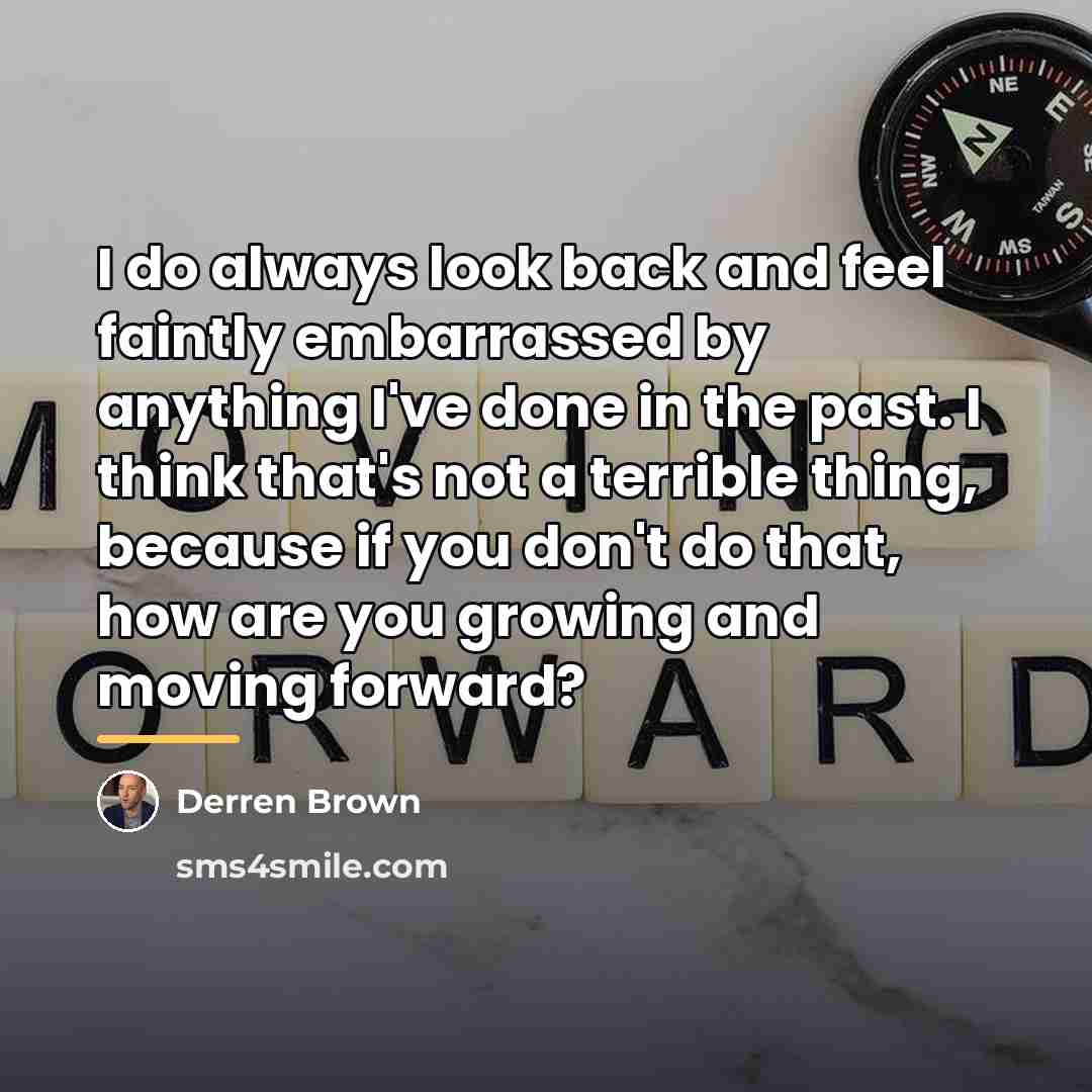 “I do always look back and feel faintly embarrassed by…” quote by Derren Brown
